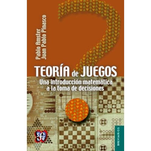 TEORIA DE JUEGOS: UNA INTRODUCCION MATEMATICA A LA TOMA DE D