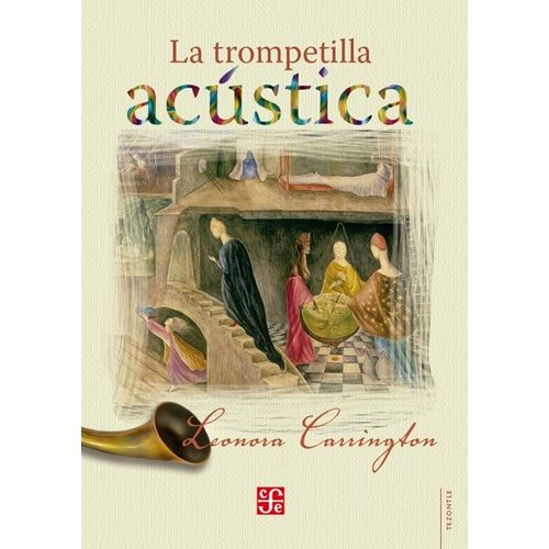 LIBRO LA TROMPETILLA ACUSTICA (TAPA DURA) LEONORA CARRINGTON