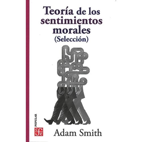 TEORIA DE LOS SENTIMIENTOS MORALES (SELECCION) - ADAM SMITH