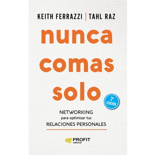NUNCA COMAS SOLO (2DA.EDICION) NETWORKING PARA OPTIMIZAR TUS