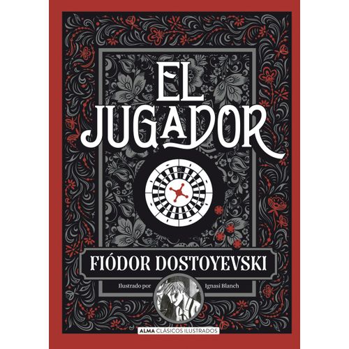 EL JUGADOR - FIODOR DOSTOYEVSKI - ALMA CLASICOS ILUSTRADOS