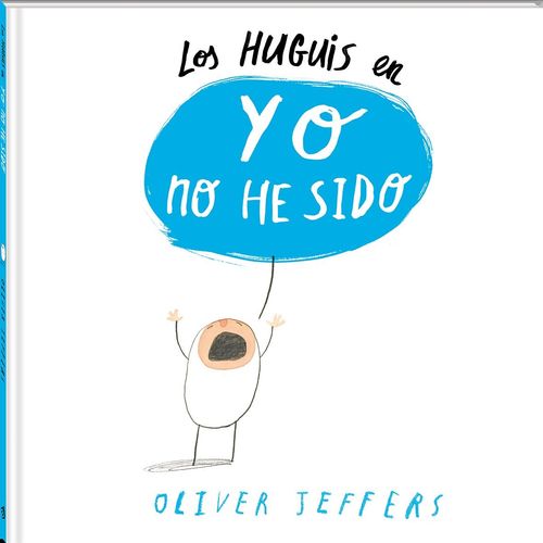 LOS HUGUIS EN YO NO HE SIDO - OLIVER JEFFERS