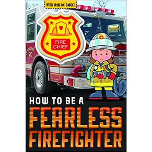 HOW TO BE A FEARLESS FIREFIGHTER