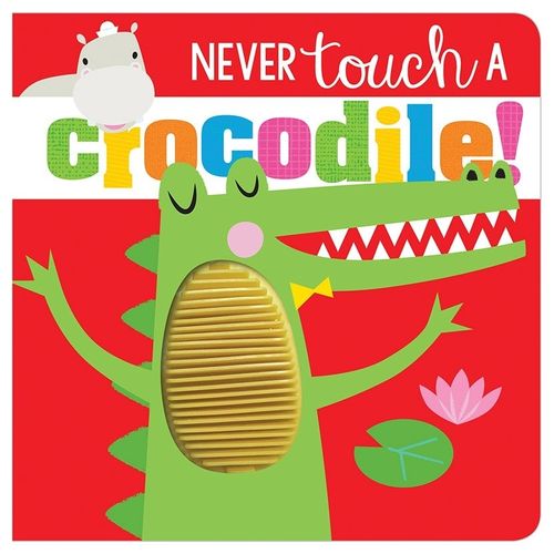 NEVER TOUCH A CROCODILE