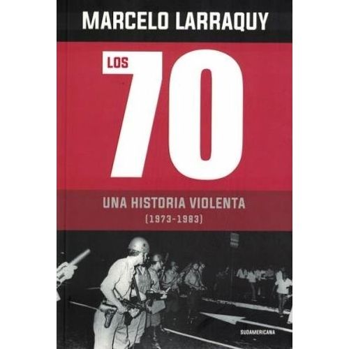 LOS 70 - UNA HISTORIA VIOLENTA (1973-1983)