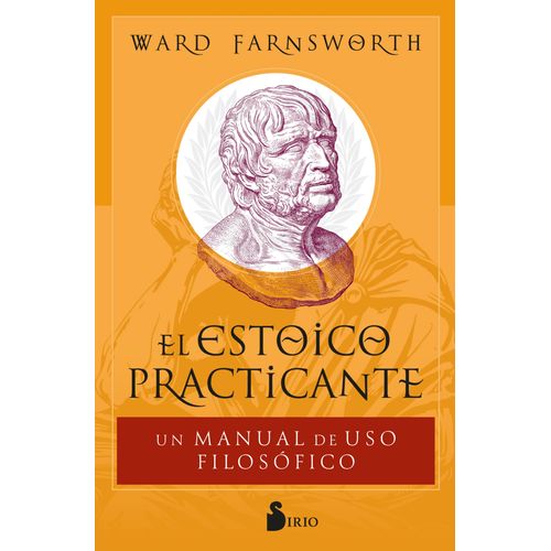 EL ESTOICO PRACTICANTE - WARD FARNSWORTH