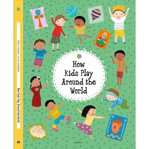 HOW KIDS PLAY AROUND THE WORLD - STEPANKA SEKANINOVA