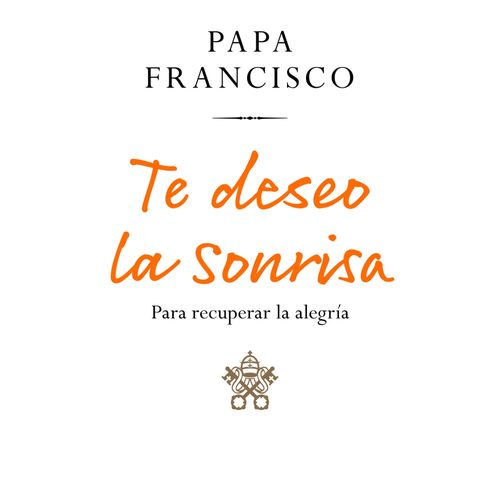TE DESEO LA SONRISA - PAPA FRANCISCO