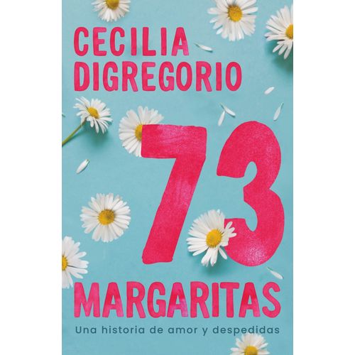 LIBRO 73 MARGARITAS - UNA HISTORIA DE AMOR Y DESPEDIDAS