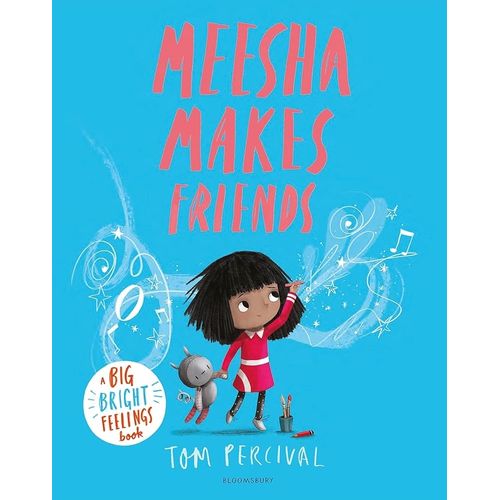 MEESHA MAKES FRIENDS - BIG BRIGHT FEELINGS - TOM PERCIVAL