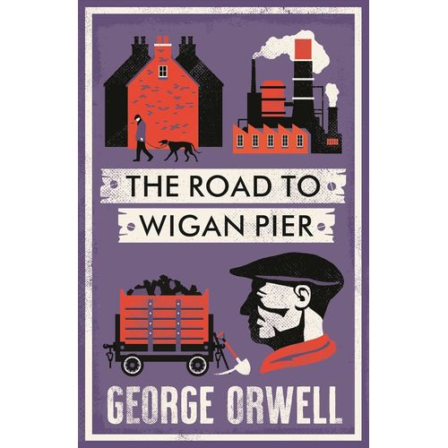 THE ROAD TO THE WIGAN PIER - GEORGE ORWELL