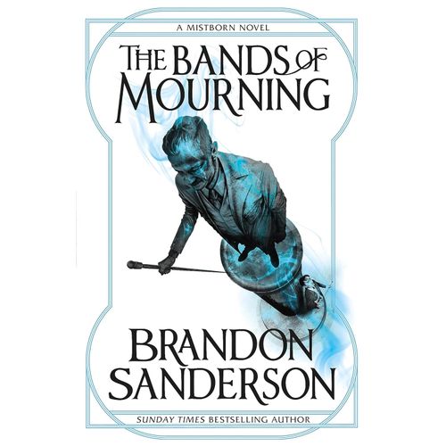 THE BANDS OF MOURNING - MISTBORN: WAX & WAYNE 3