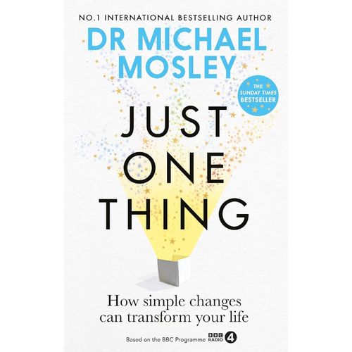JUST ONE THING - HOW SIMPLE CHANGES CAN TRANSFORM YOUR LIFE