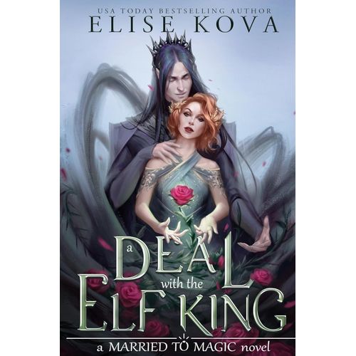DEAL WITH THE ELF KING, A - MARRIED TO MAGIC 1 - KOVA ELISE