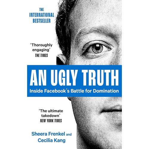 AN UGLY TRUTH - INSIDE FACEBOOK'S BATTLE FOR DOMINATION - FR AN UGLY TRUTH - INSIDE FACEBOOK'S BATTLE FOR DOMINATION - FR