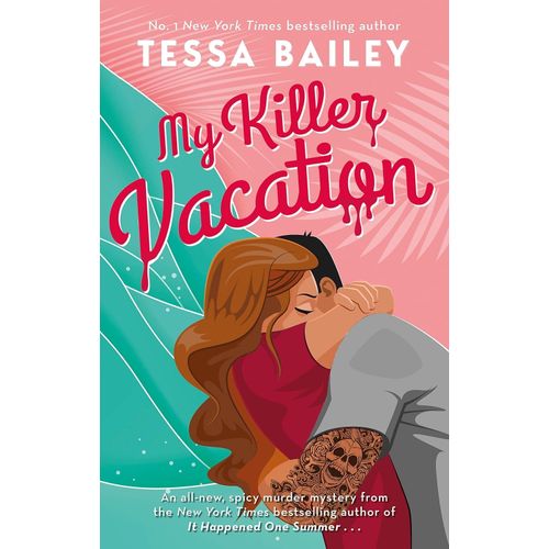 MY KILLER VACATION - TESSA BAILEY