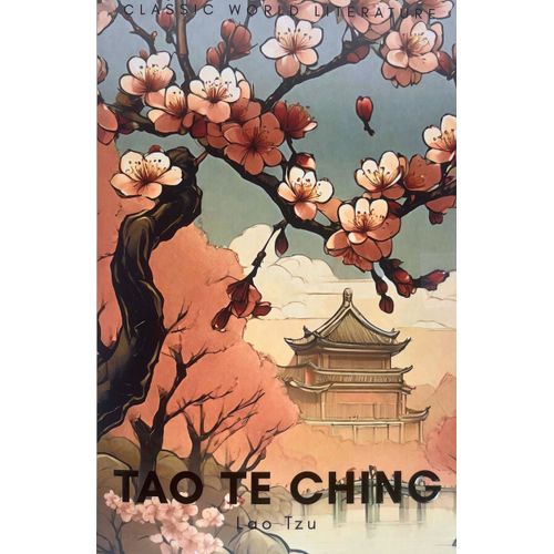 TAO TE CHING - CLASSICS WORLD LITERATURE - LAO TZU
