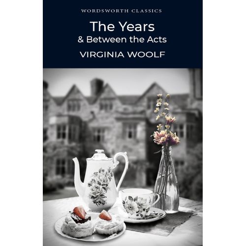 THE YEARS & BETWEEN THE ACTS - WORDSWORTH CLASSICS