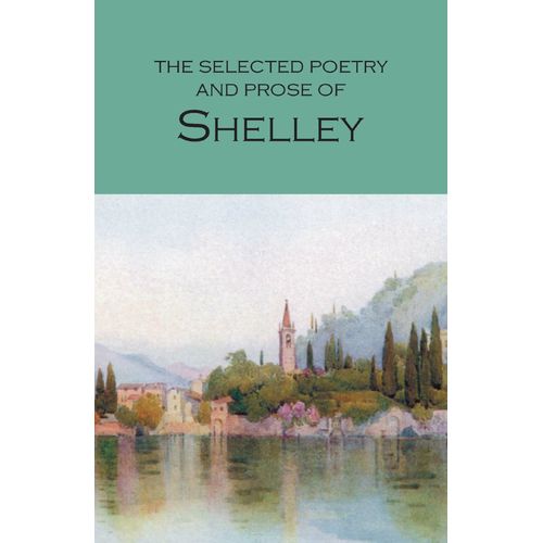 SELECTED POETRY AND PROSE OF SHELLEY - WORDSWORTH POETRY LIB