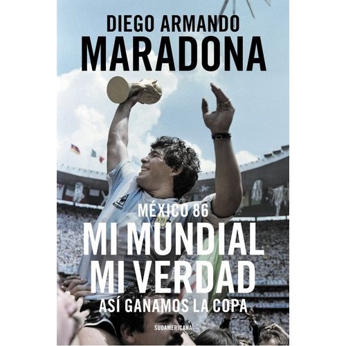 MEXICO 86. MI MUNDIAL, MI VERDAD - DIEGO MARADONA