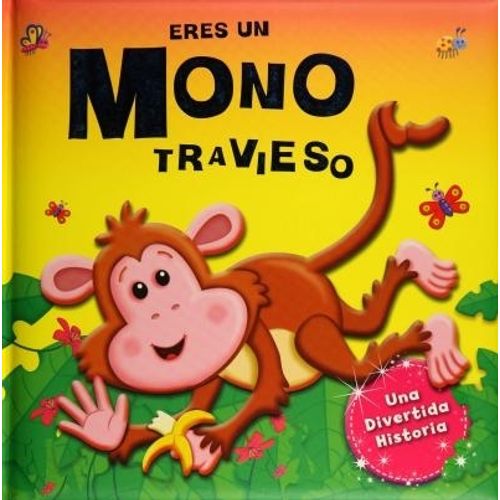 ERES UN MONO TRAVIESO ERES UN MONO TRAVIESO