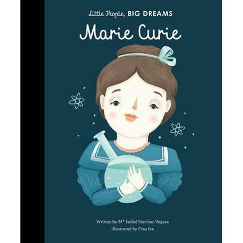 MARIE CURIE - LITTLE PEOPLE, BIG DREAMS - MA ISABEL SANCHEZ