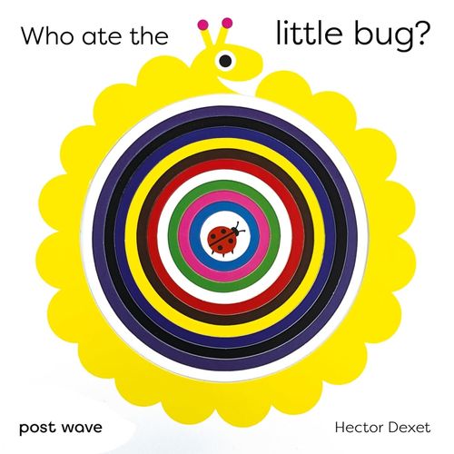 WHO ATE THE LITTLE BUG? - HECTOR DEXET