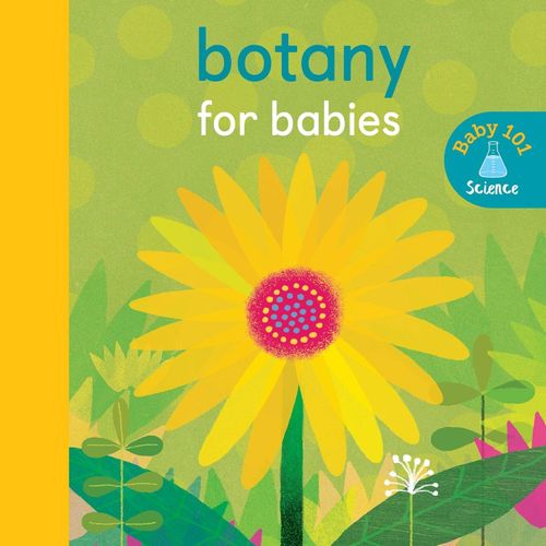 BOTANY FOR BABIES - BOARD BOOK BOTANY FOR BABIES - BOARD BOOK