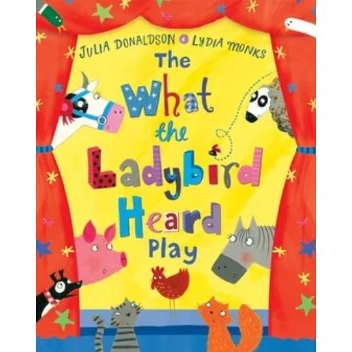 THE WHAT THE LADYBIRD HEARD PLAY - JULIA DONALDSON