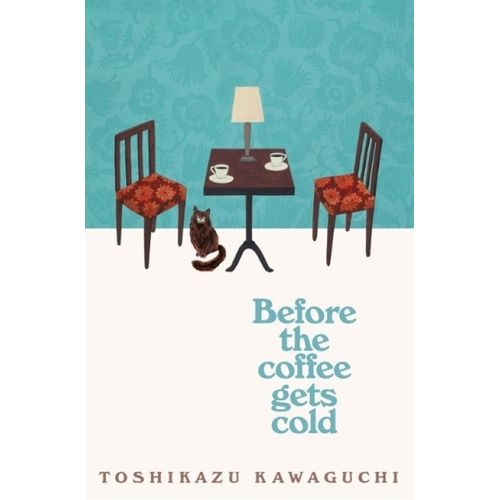 BEFORE THE COFFEE GETS COLD - TOSHIKAZU KAWAGUCHI