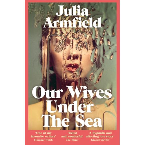 OUR WIVES UNDER THE SEA - JULIA ARMFIELD