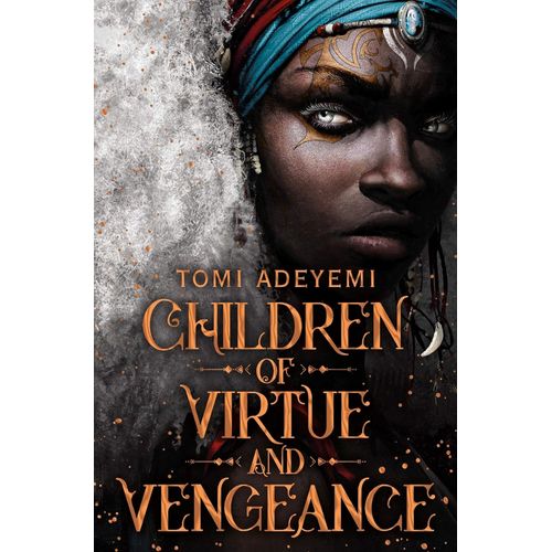 CHILDREN OF VIRTUE AND VENGEANCE - TOMI ADEYEMI