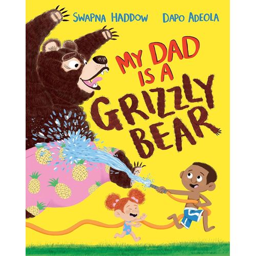 MY DAD IS A GRIZZLY BEAR - SWAPNA HADDOW