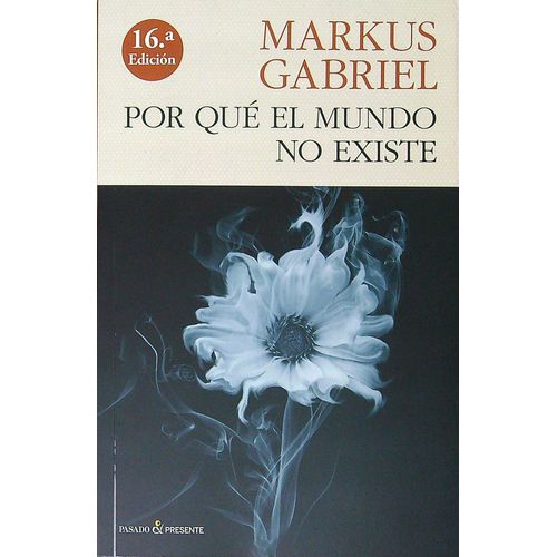 POR QUE EL MUNDO NO EXISTE - MARKUS GABRIEL