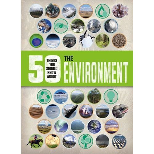 50 THINGS YOU SHOULD KNOW ABOUT: THE ENVIRONMENT