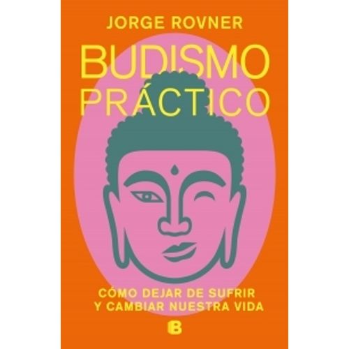 BUDISMO PRACTICO - COMO DEJAR DE SUFRIR Y CAMBIAR NUESTRA VI