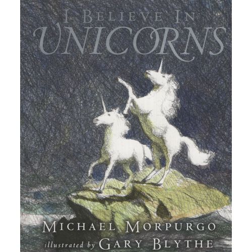 I BELIEVE IN UNICORNS - MICHAEL MORPURGO