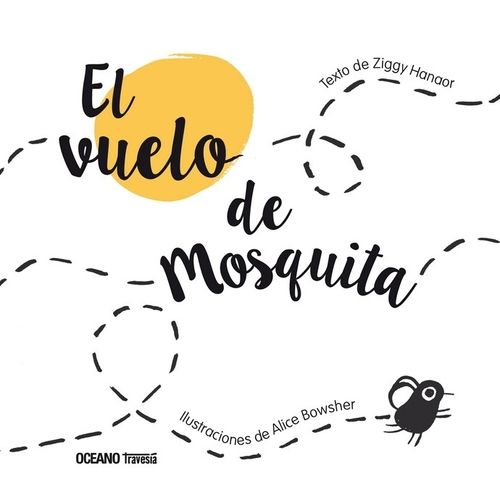 EL VUELO DE MOSQUITA - ZIGGY HANAOR - ALICE BOWSHER