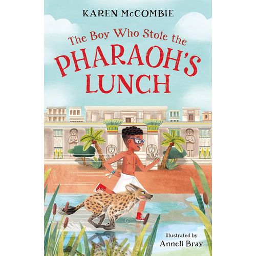 THE BOY WHO STOLE THE PHARAOH'S LUNCH - KAREN MCCOMBIE