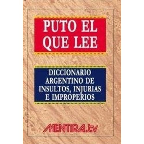 PUTO EL QUE LEE - DICCIONARIO ARGENTINO DE INSULTOS, INJURIA