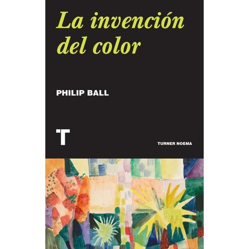 LA INVENCION DEL COLOR - PHILIP BALL