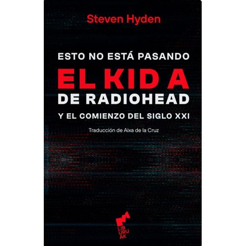 ESTO NO ESTA PASANDO - EL KID A DE RADIOHEAD - STEVEN HYDEN