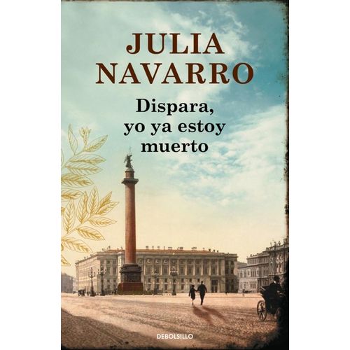 DISPARA YO YA ESTOY MUERTO - JULIA NAVARRO
