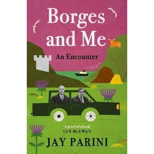 BORGES AND ME - AN ENCOUNTER - JAY PARINI