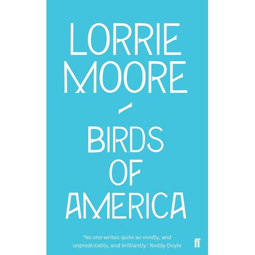 BIRDS OF AMERICA - LORRIE MOORE