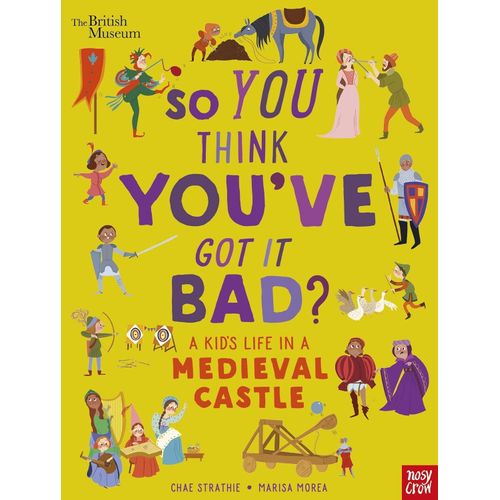 SO YOU THINK YOU'VE GOT IT BAD? A KID'S LIFE IN A MEDIEVAL C