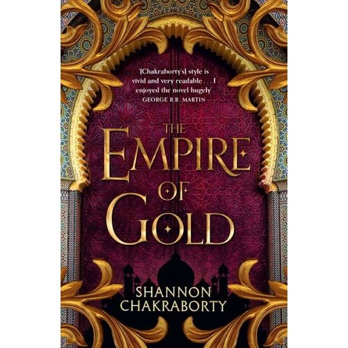 THE EMPIRE OF GOLD - THE DAEVABAD TRILOGY 3 - CHAKRABORTY