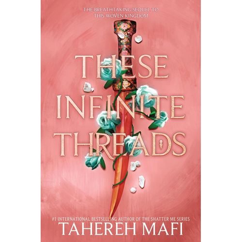 THESE INFINITE THREADS - THIS WOVEN KINGDOM 2 - TAHEREH MAFI