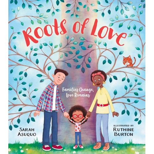 ROOTS OF LOVE - FAMILIES CHANGE, LOVE REMAINS