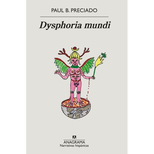 DYSPHORIA MUNDI - PAUL B. PRECIADO